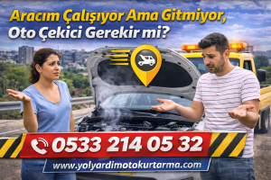 Aracım Çalışıyor Ama Gitmiyor, Oto Çekici Gerekir mi?