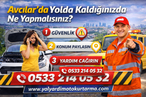 Avcılar’da Yolda Kaldığınızda Ne Yapmalısınız?