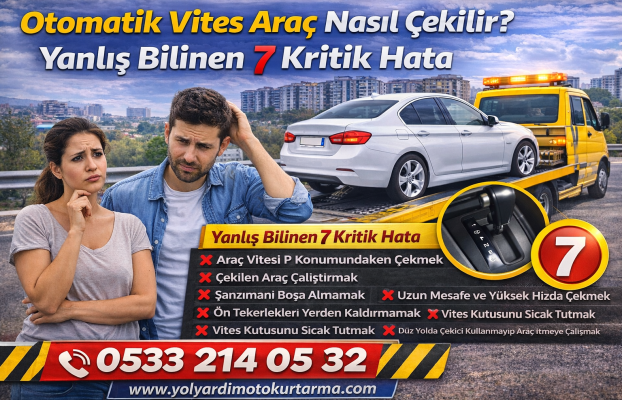 Otomatik Vites Araç Nasıl Çekilir? Yanlış Bilinen 7 Kritik Hata
