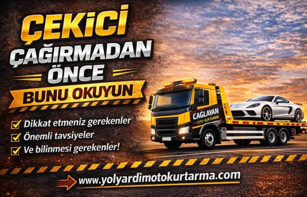 Çekici Çağırmadan Önce Bunu Okuyun!