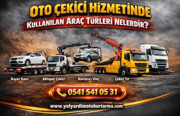 Oto Çekici Hizmetinde Kullanılan Araç Türleri Nelerdir?