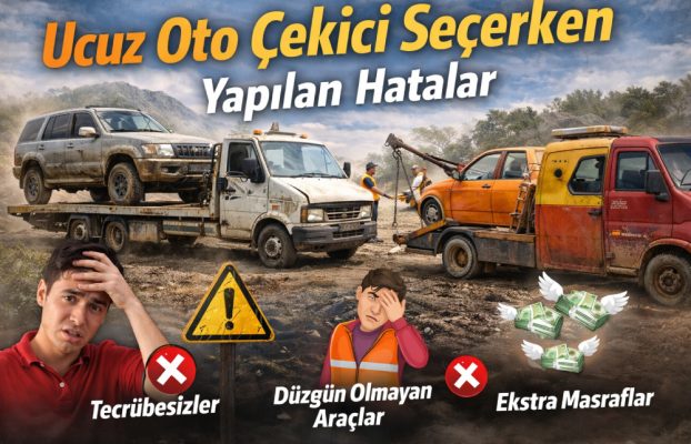 Ucuz Oto Çekici Seçerken Yapılan Hatalar